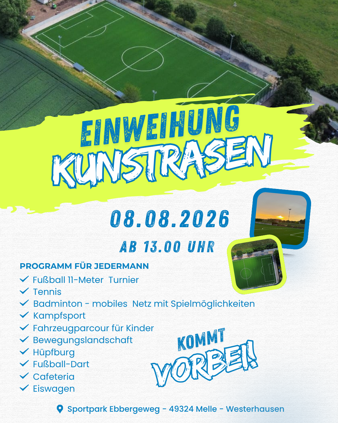 Einweihung Kunstrasen am 08.08.2026 Plakat zur Einweihung eines Kunstrasen-Spielfelds am 08.08.2026 ab 13 Uhr mit Programm für Jedermann und Veranstaltungsort Sportpark Ebbergeweg in Melle-Westerhausen