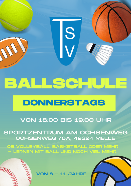 Ballschule Verschiedene Sportbälle (Tennis, Basketball, Football, Baseball, Volleyball) und ein Federball umgeben das TSV-Logo. Text informiert über Ballschule donnerstags von 18 bis 19 Uhr im Sportzentrum am Ochsenweg, Melle, für Kinder von 8 bis 11 Jahren.